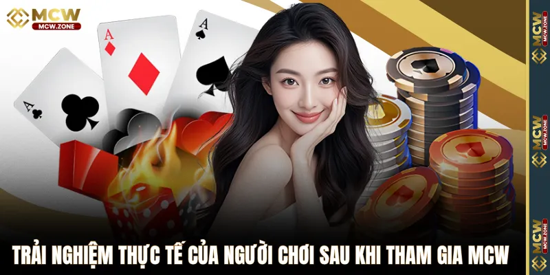 Trải nghiệm thực tế của người chơi sau khi tham gia MCW